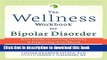 Ebook The Wellness Workbook for Bipolar Disorder: Your Guide to Getting Healthy and Improving Your
