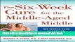 Books The 6-Week Cure for the Middle-Aged Middle: The Simple Plan to Flatten Your Belly Fast! Full