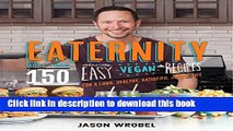 Books Eaternity: More than 150 Deliciously Easy Vegan Recipes for a Long, Healthy, Satisfied,