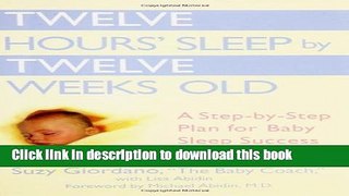 Ebook Twelve Hours  Sleep by Twelve Weeks Old: A Step-by-Step Plan for Baby Sleep Success Full