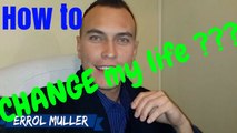 How to change my life | How to change your life | Life changing