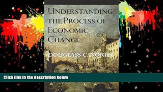 Understanding the Process of Economic Change (The Princeton Economic History of the Western World)