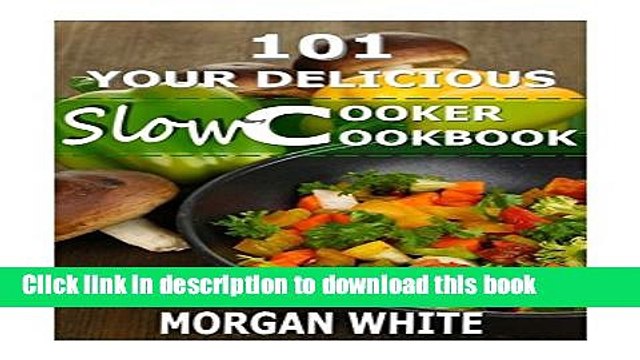 Ebook 101 Your Delicious Slow Cooker Cookbook: The Best 35 Easy and Healthy Recipes for Busy