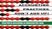Books Accounting Practices Don t Add Up! - Why They Don t and What to Do about It Full Download