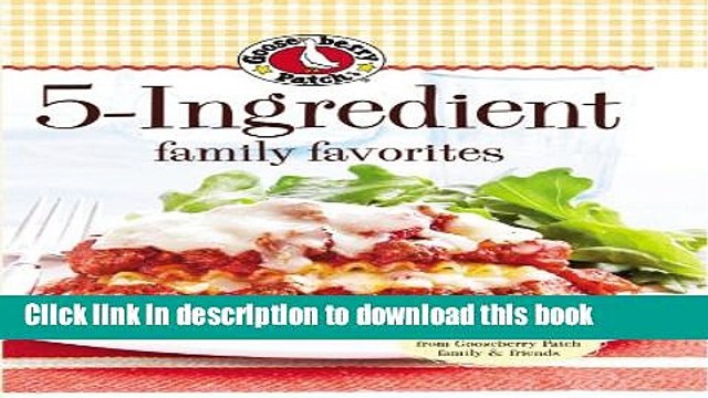 Books Gooseberry Patch 5-Ingredient Family Favorites Full Online