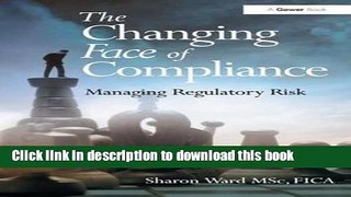 Books The Changing Face of Compliance: Managing Regulatory Risk Full Online