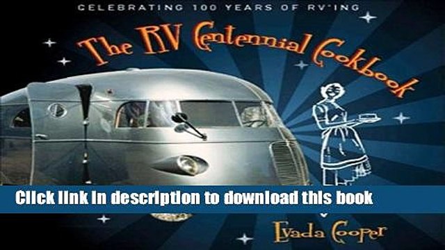 Ebook The RV Centennial Cookbook: Celebrating 100 Years of RVing Full Online