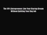 READ book  The 10% Entrepreneur: Live Your Startup Dream Without Quitting Your Day Job  Full