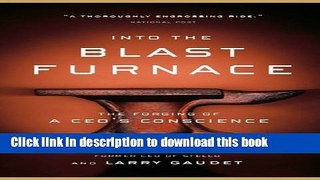 Books Into the Blast Furnace: The Forging of a CEO s Conscience Full Online