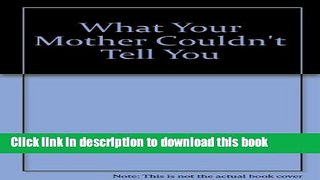 Books What Your Mother Couldn t Tell You Free Download