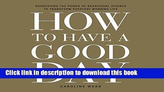Ebook How to Have a Good Day: Harness the Power of Behavioral Science to Transform Your Working