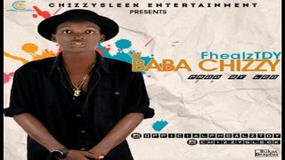 FhealzTDY – Baba Chizzy (NEW MUSIC 2016)
