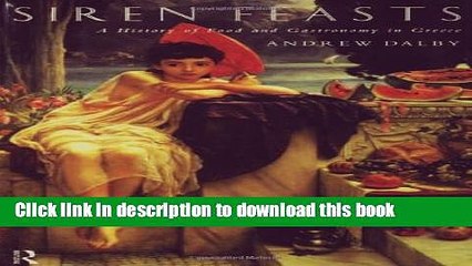 Ebook Siren Feasts: A History of Food and Gastronomy in Greece [Paperback] Free Online