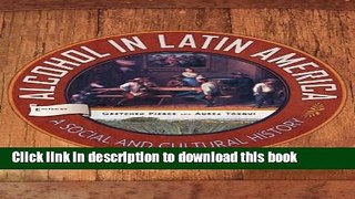 Books Alcohol in Latin America: A Social and Cultural History Full Online