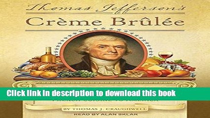 Ebook Thomas Jefferson s Creme Brulee: How a Founding Father and His Slave James Hemings