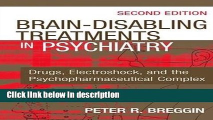 Books Brain Disabling Treatments in Psychiatry: Drugs, Electroshock, and the Psychopharmaceutical