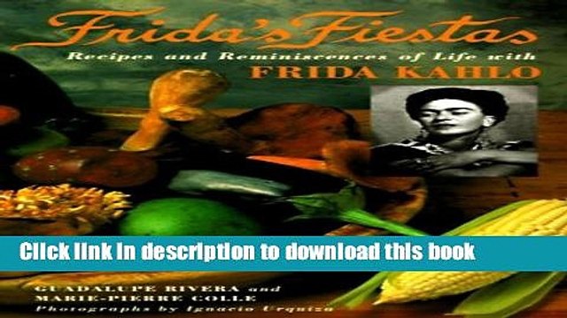 Ebook Frida s Fiestas: Recipes and Reminiscences of a Life with Frida Kahlo Full Online