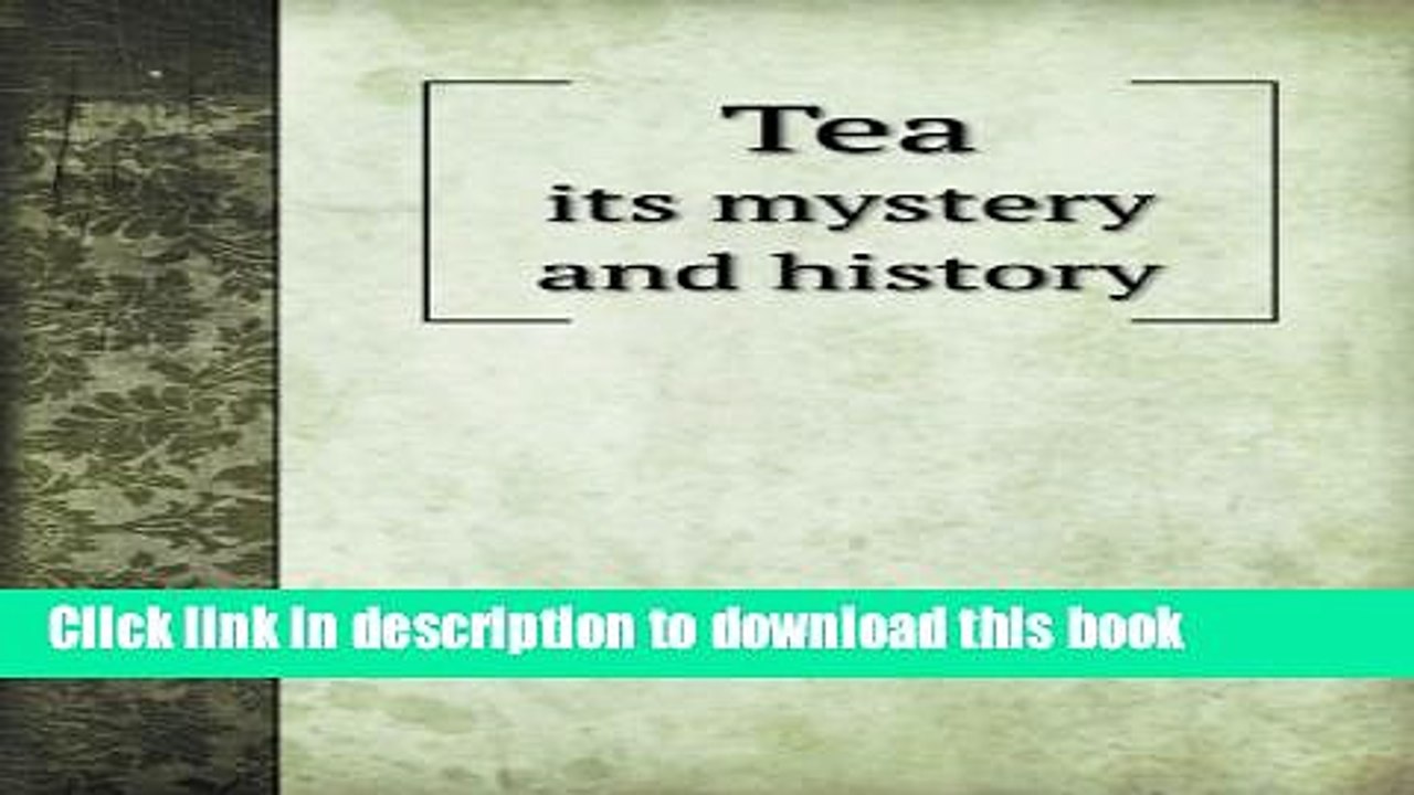 Ebook Tea its mystery and history Free Online