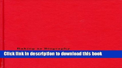 Ebook Baking as Biography: A Life Story in Recipes Full Online