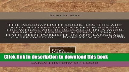 Books The accomplisht cook, or, The art and mystery of cookery wherein the whole art is revealed