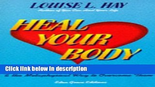 Books HEAL YOUR BODY: THE MENTAL CAUSES FOR PHYSICAL ILLNESS AND THE METAPHYSICAL WAY TO OVERCOME