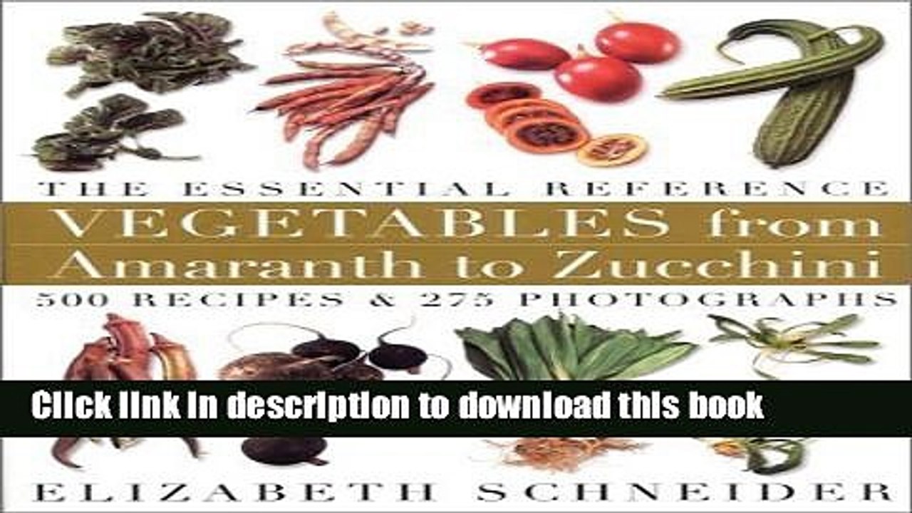 Ebook Vegetables From Amaranth To Zucchini: 500 Recipes 275 Photographs by Elizabeth Schneider