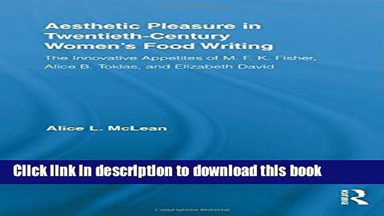Ebook Aesthetic Pleasure in Twentieth-Century Women s Food Writing: The Innovative Appetites of
