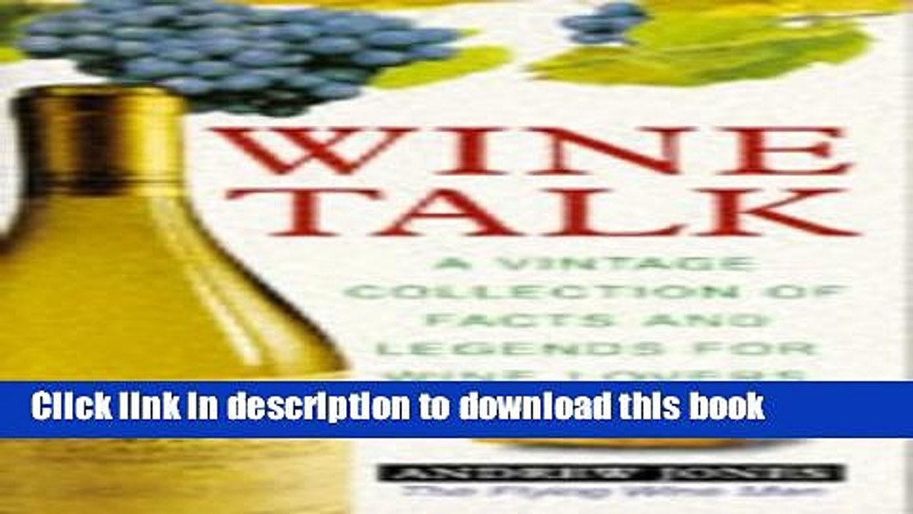 Ebook Wine Talk: A Vintage Collection of Facts and Legends for Wine Lovers Free Online