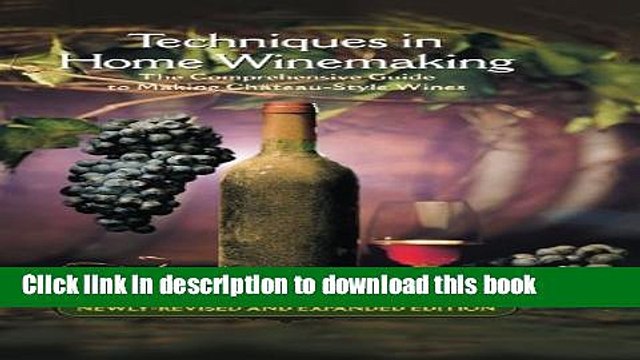 Ebook Techniques in Home Winemaking: A Practical Guide to Making Chateau-Style Wines by Daniel
