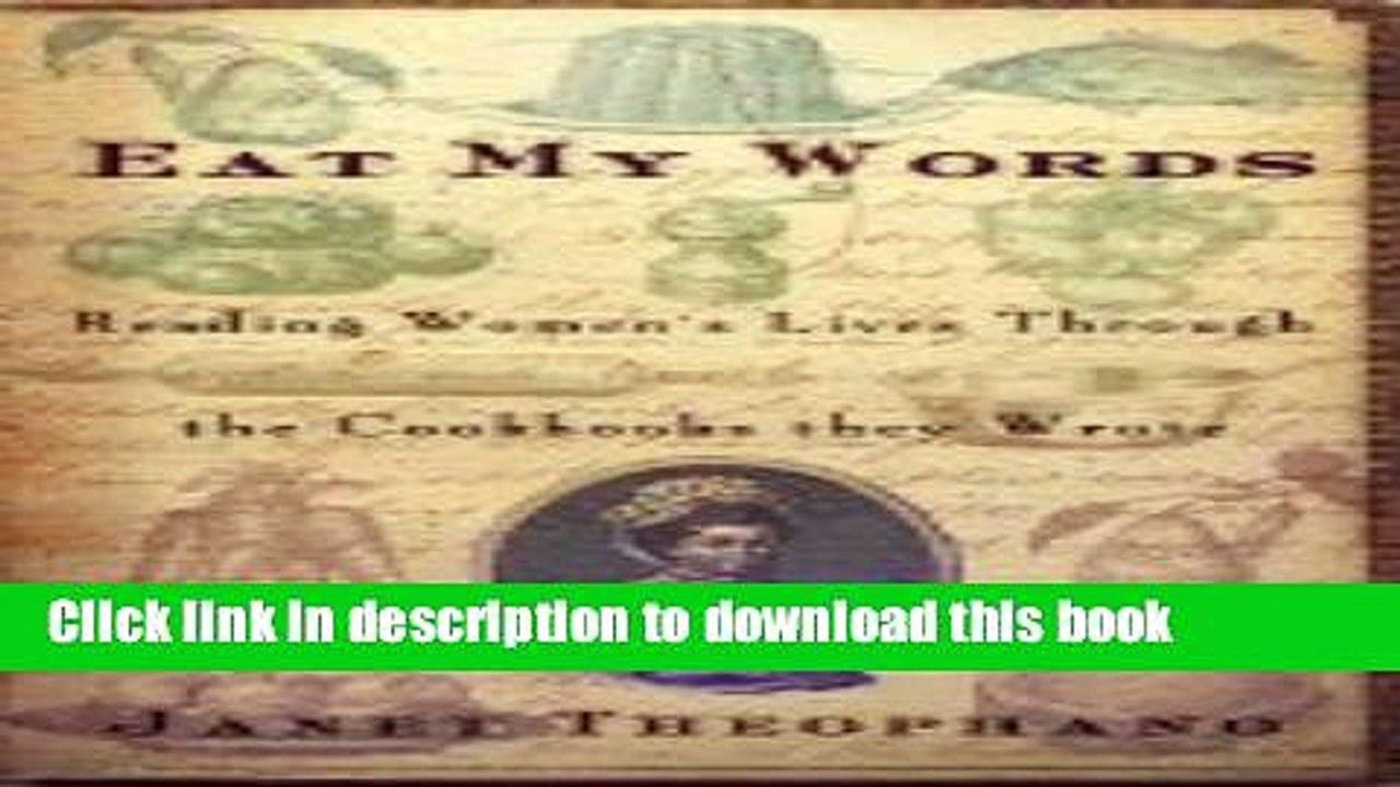 Ebook EAT MY WORDS: READING WOMEN S LIVES THROUGH THE COOKBOOKS THEY WROTE Full Online