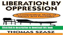 Books Liberation by Oppression: A Comparative Study of Slavery and Psychiatry Free Online