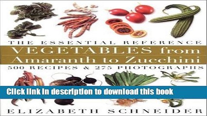 Books Vegetables From Amaranth To Zucchini: 500 Recipes 275 Photographs by Elizabeth Schneider