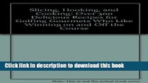 Ebook Slicing, Hooking, and Cooking: Over 300 Delicious Recipes for Golfing Gourmets Who Like