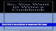 Books So, You Want to Write a Cookbook Full Online