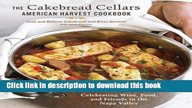 Ebook The Cakebread Cellars American Harvest Cookbook : Celebrating Wine, Food, and Friends in the