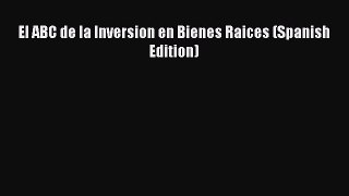 READ book  El ABC de la Inversion en Bienes Raices (Spanish Edition)  Full Free