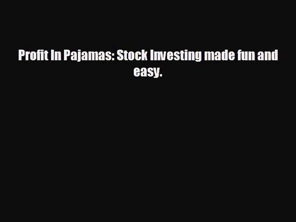 FREE DOWNLOAD Profit In Pajamas: Stock Investing made fun and easy. READ ONLINE