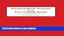 Ebook Psychological Trauma and the Developing Brain: Neurologically Based Interventions for