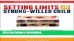 Ebook Setting Limits with Your Strong-Willed Child: Eliminating Conflict by Establishing Clear,