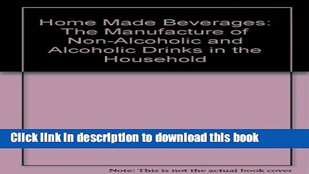 Books Home Made Beverages: The Manufacture of Non-Alcoholic and Alcoholic Drinks in the Household