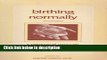 Ebook Birthing Normally: A Personal Growth Approach to Childbirth Full Online