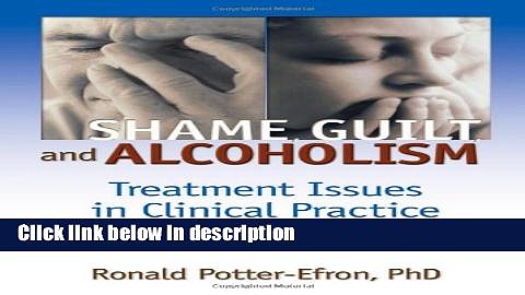 Ebook Shame, Guilt, and Alcoholism: Treatment Issues in Clinical Practice, Second Edition (Haworth