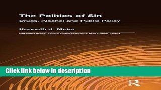 Ebook The Politics of Sin: Drugs, Alcohol, and Public Policy (Bureaucracies, Public