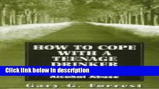 Ebook How to Cope With a Teenage Drinker: Changing Adolescent Alcohol Abuse (Master Work Series)
