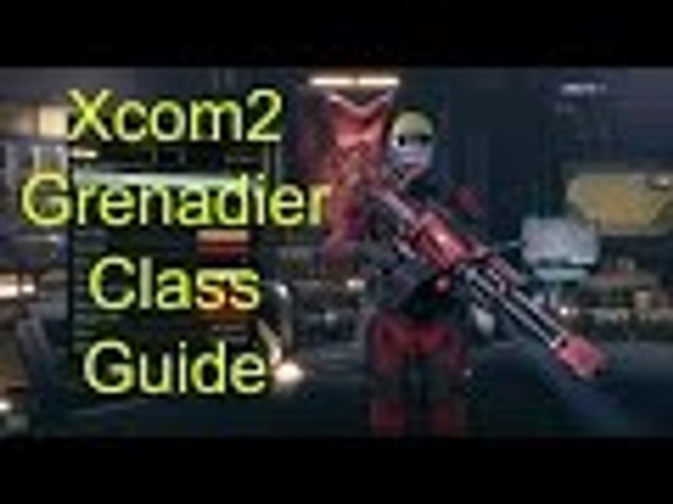 Xcom2 Class Guide Part 6 Grenadier
