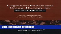 Books Cognitive-Behavioral Group Therapy for Social Phobia: Basic Mechanisms and Clinical