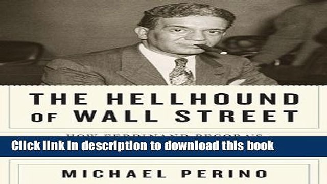 PDF The Hellhound of Wall Street: How Ferdinand Pecora s Investigation of the Great Crash Forever