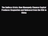 FREE PDF The Endless Crisis: How Monopoly-Finance Capital Produces Stagnation and Upheaval