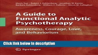 Ebook A Guide to Functional Analytic Psychotherapy: Awareness, Courage, Love, and Behaviorism Full
