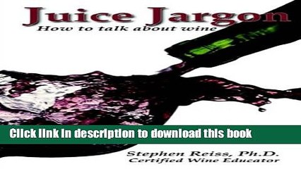 Ebook Juice Jargon: How to Talk about Wine Full Online